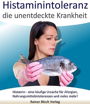Histaminintoleranz - die unentdeckte Krankheit