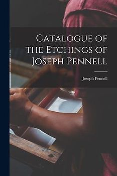 Catalogue of the Etchings of Joseph Pennell