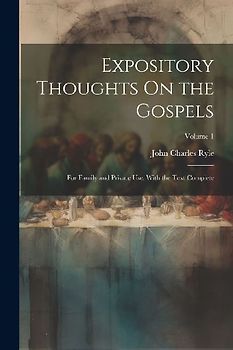 Expository Thoughts On the Gospels: For Family and Private Use. With the Text Complete; Volume 1