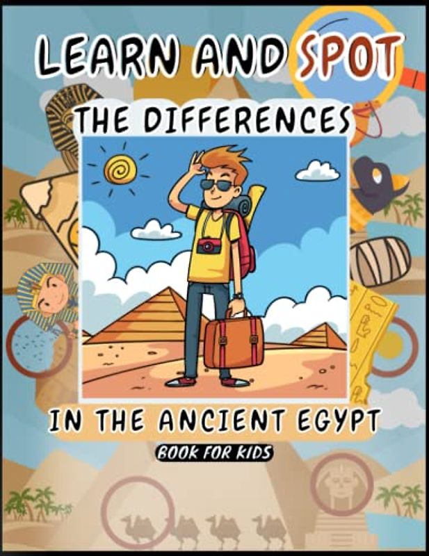 Learn and Spot the differences in The ancient Egypt for Kids: Search, Discover, and Find the Mysteries of Old Egypt (Activity Book for Kids ages 8- 12)