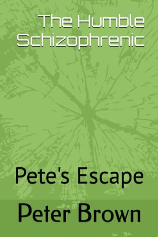 The Humble Schizophrenic: Pete's Escape