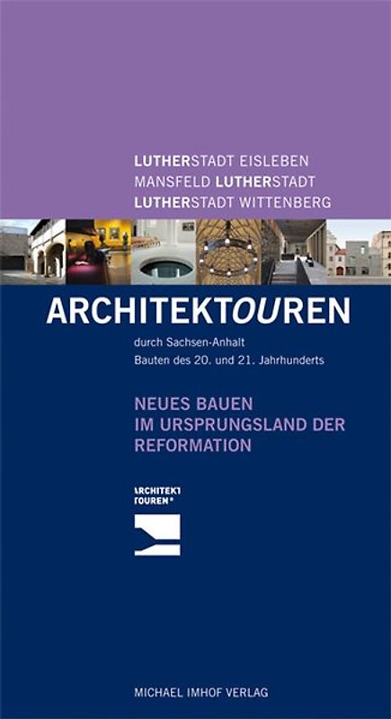 Neues Bauen im Land von Reformation und Moderne - Architektouren durch Sachsen-Anhalt