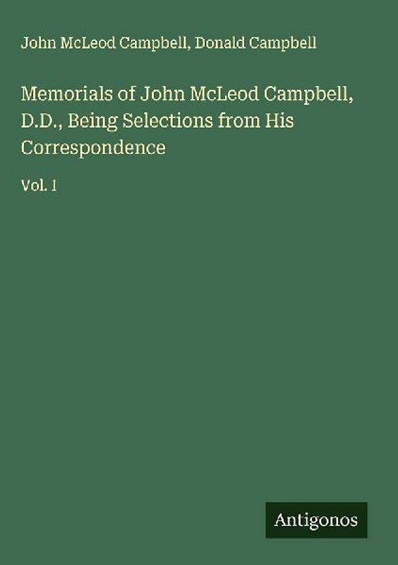 Memorials of John McLeod Campbell, D.D., Being Selections from His Correspondence