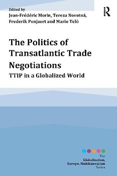 The Politics of Transatlantic Trade Negotiations (Globalisation, Europe, Multilateralism)
