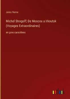 Michel Strogoff; De Moscou a Irkoutsk (Voyages Extraordinaires)