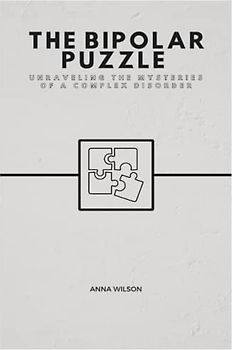 THE BIPOLAR PUZZLE: Unraveling The Mysteries Of A Complex Disorder