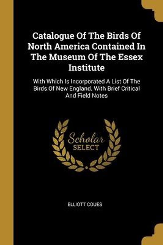 Catalogue Of The Birds Of North America Contained In The Museum Of The Essex Institute