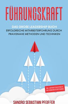 Führungskraft: Das große Leadership Buch