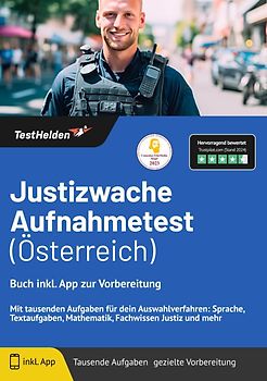 Justizwache Aufnahmetest (Österreich): Buch inkl. App zur Vorbereitung | Mit tausenden Aufgaben für dein Auswahlverfahren: Sprache, Textaufgaben, Mathematik, Fachwissen Justiz und mehr