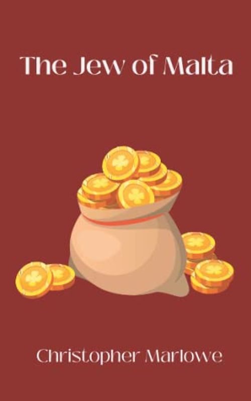 The Jew of Malta: A Classic Dramatic Revenge Tragedy (Annotated)