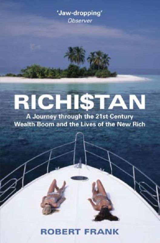 Richistan: A Journey Through the 21st Century Wealth Boom and the Lives of the New Rich - Frank, Robert
