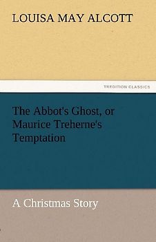 The Abbot's Ghost, or Maurice Treherne's Temptation A Christmas Story