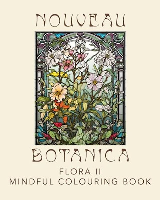 Nouveau Botanica: Flora II: A Mindful Colouring Book by Pantheon Apothecary (Botanical Colouring Books by Pantheon Apothecary)