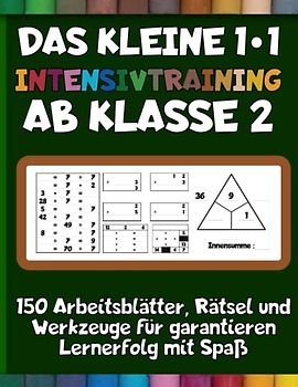 Das kleine 1*1 Intensivtraining ab Klasse 2: 150 Arbeitsblätter, Rätsel und Werkzeuge für garantieren Lernerfolg mit Spaß
