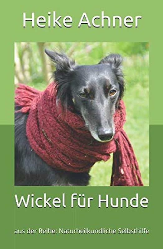 Wickel für Hunde: aus der Reihe: Naturheilkundliche Selbsthilfe