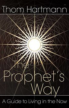 The Prophet's Way: A Guide to Living in the Now - Hartmann, Thom