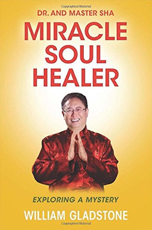 Dr. and Master Sha: Miracle Soul Healer: Exploring a Mystery - William Gladstone [Hardcover]