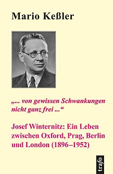 '... von gewissen Schwankungen nicht ganz frei.' Josef Winternitz: Ein Leben zwischen Oxford, Prag, Berlin und London (1896-1952)