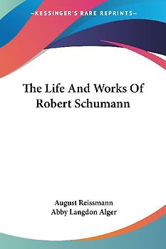 The Life And Works Of Robert Schumann