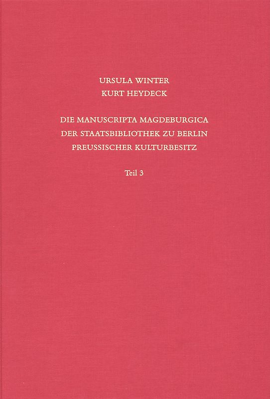 Staatsbibliothek zu Berlin - Preussischer Kulturbesitz. Kataloge... / Erste Reihe. Handschriften / Die Manuscripta Magdeburgica der Staatsbibliothek zu Berlin - Preussischer Kulturbesitz