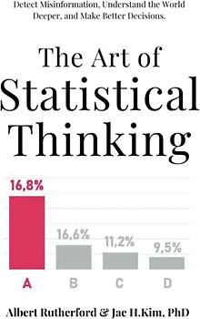 The Art of Statistical Thinking: Detect Misinformation, Understand the World Deeper, and Make Better Decisions. (Advanced Thinking Skills, Band 3)