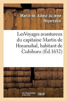 Lesvoyages Avantureux Du Capitaine Martin de Hoyarsabal, Habitant de Cubiburu