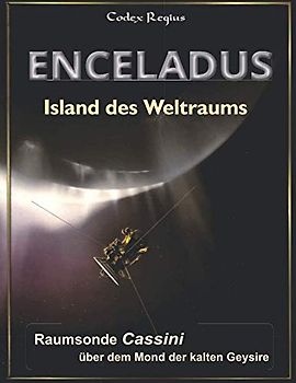 Enceladus - Island des Weltraums: Raumsonde Cassini über dem Mond der kalten Geysire (Kleine Welten des Sonnensystems)