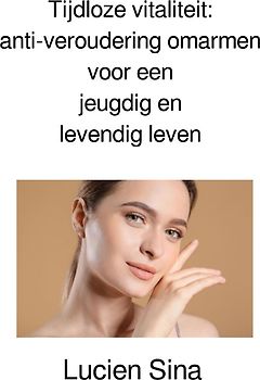 Tijdloze vitaliteit: anti-veroudering omarmen voor een jeugdig en levendig leven