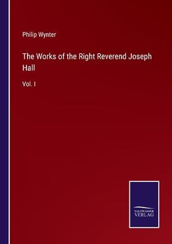 The Works of the Right Reverend Joseph Hall