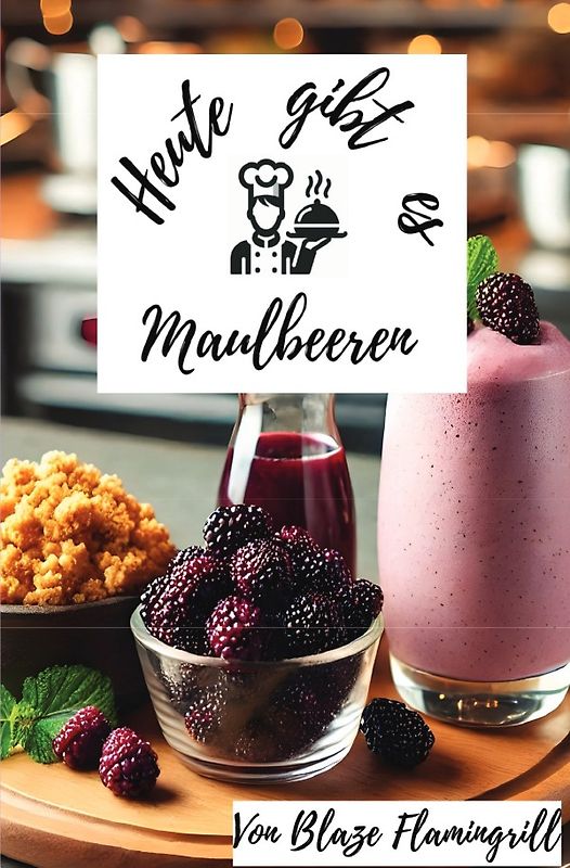 Heute gibt es - Maulbeeren