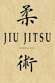 Martial Way JIU JITSU: Traditional Calligraphy, Parchment-looking Glossy Cover Notebook 6 x 9 (BJJ - Brazilian Jiu Jitsu Martial Way Notebooks)