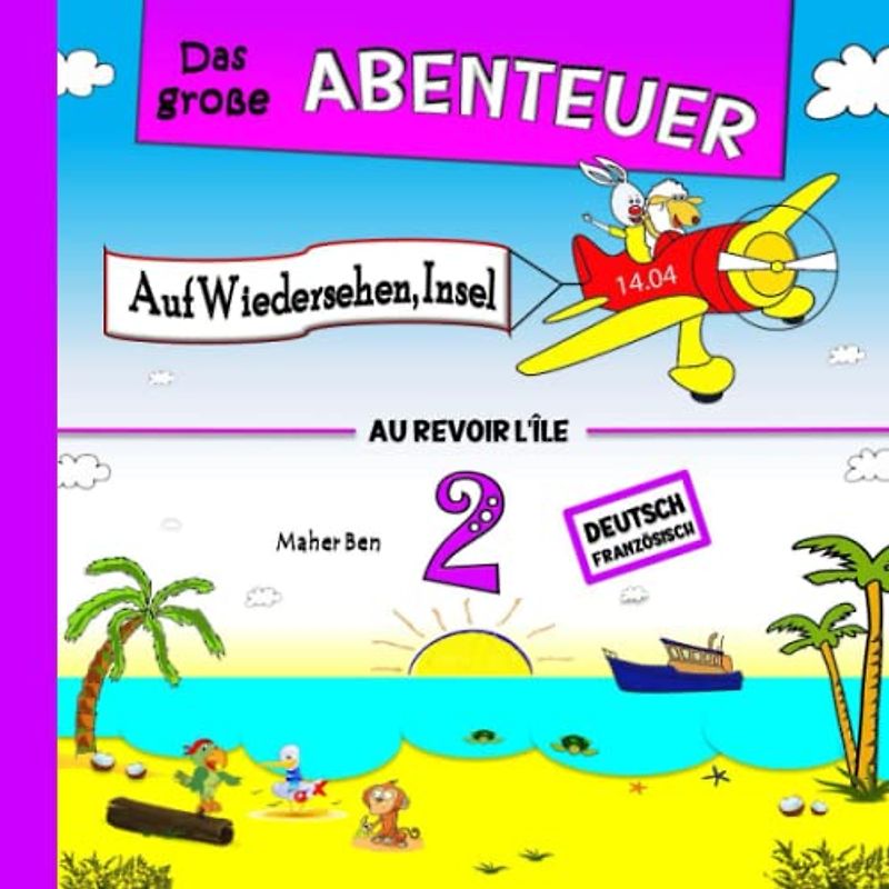 Das große Abenteuer 2: Auf Wiedersehen, Insel: Zweisprachige Kindergeschichten auf Französisch & Deutsch: Erziehen Sie Ihr Kind Zweisprachig in Französisch und Deutsch (Französisch für kinder, Band 3)