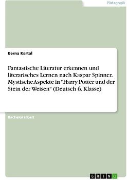 Fantastische Literatur erkennen und literarisches Lernen nach Kaspar Spinner. Mystische Aspekte in "Harry Potter und der Stein der Weisen" (Deutsch 6. Klasse)