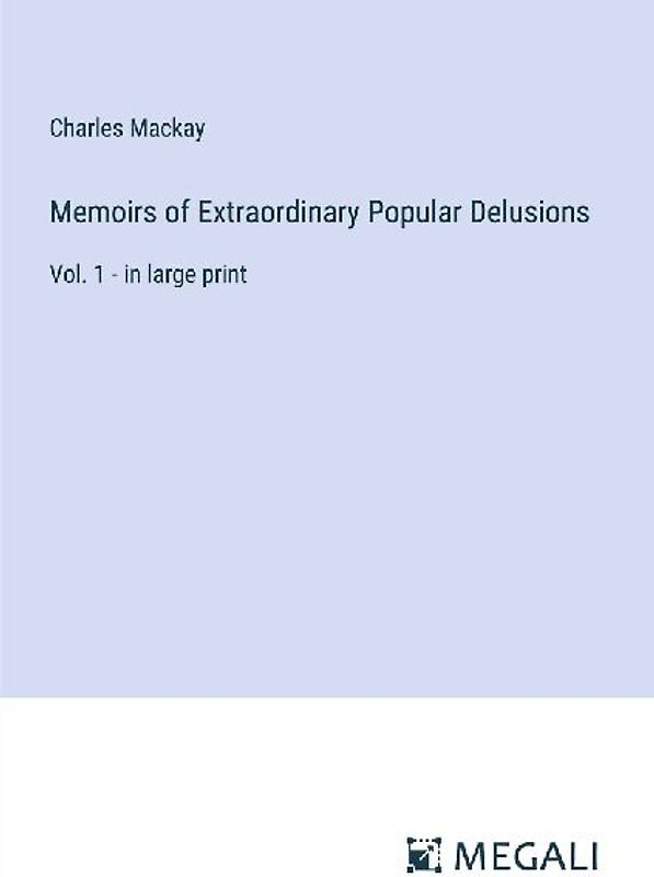 Memoirs of Extraordinary Popular Delusions