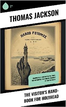 The Visitor's Hand-Book for Holyhead