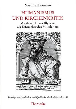Humanismus und Kirchenkritik: Matthias Flacius Illyricus als Erforscher des Mittelalters