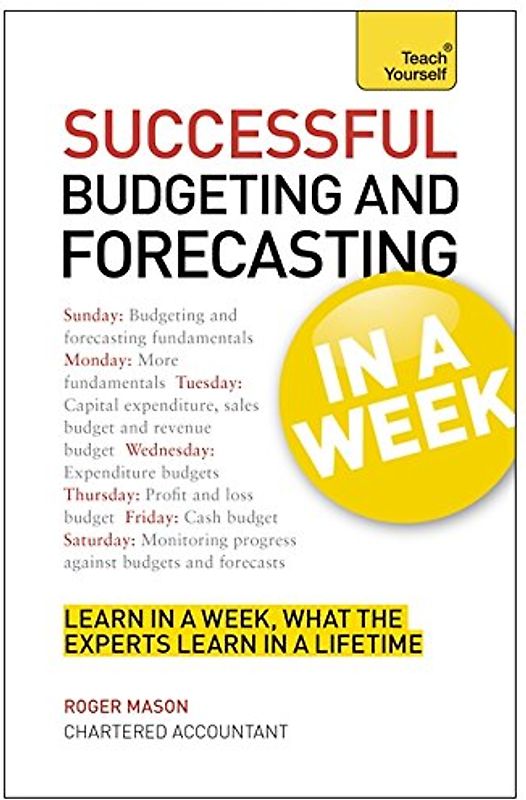 Successful Budgeting and Forecasting in a Week: Teach Yourself