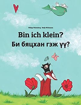 Bin ich klein? Би бяцхан гэж үү?: Kinderbuch Deutsch-Mongolisch (zweisprachig/bilingual) (Bilinguale Bücher (Deutsch-Mongolisch) Von Philipp Winterberg)