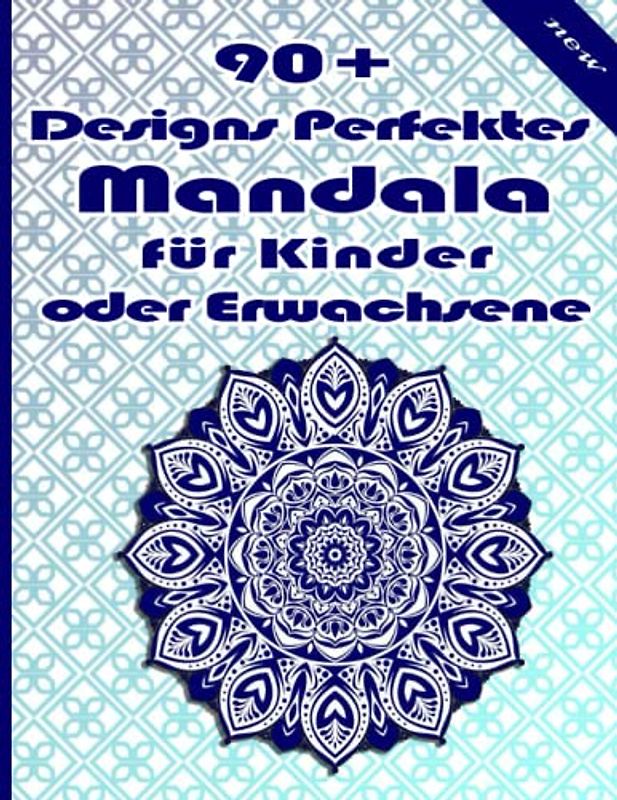 90+ Designs Perfektes Mandala für Kinder oder Erwachsene: Einzigartige Mandala-Designs und stressabbauende Muster für Entspannung, Meditation und Glück für Erwachsene