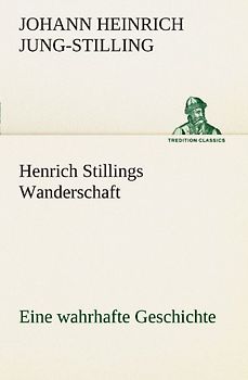 Henrich Stillings Wanderschaft: Eine wahrhafte Geschichte (TREDITION CLASSICS)