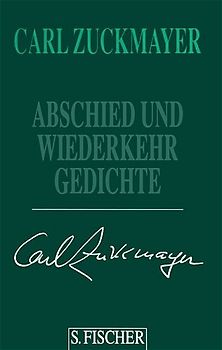 Carl Zuckmayer. Gesammelte Werke in Einzelbänden / Abschied und Wiederkehr. Gedichte