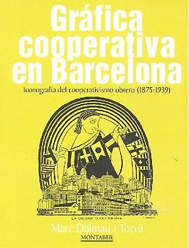 Gráfica cooperativa en Barcelona : iconografía del cooperativismo obrero, 1875-1939