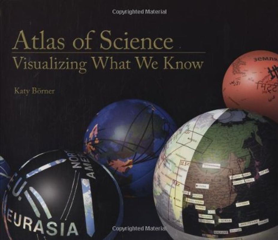 Atlas of Science: Visualizing What We Know - Katy Börner