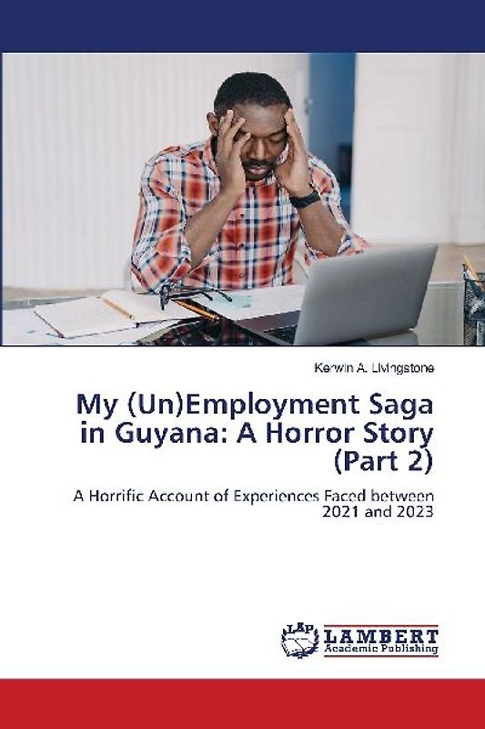 My (Un)Employment Saga in Guyana: A Horror Story (Part 2)