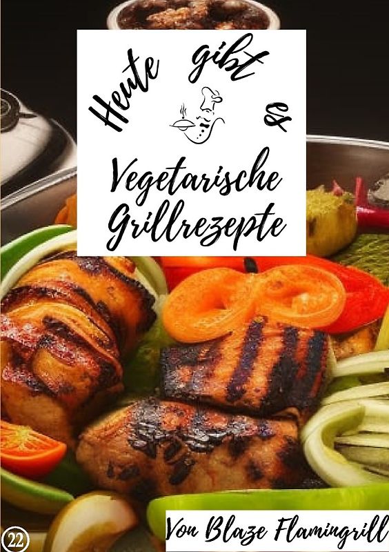 Heute gibt es / Heute gibt es - vegetarische Grillrezepte