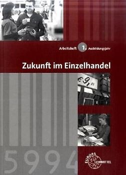 Zukunft im Einzelhandel 1. Ausbildungsjahr. Arbeitsheft