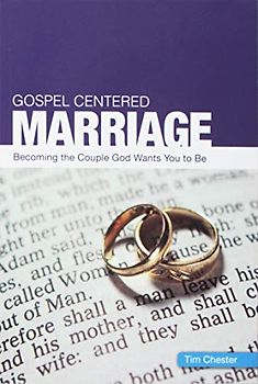 Gospel Centered Marriage: Becoming the couple God wants you to be (Gospel-centred)