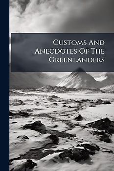 Customs And Anecdotes Of The Greenlanders