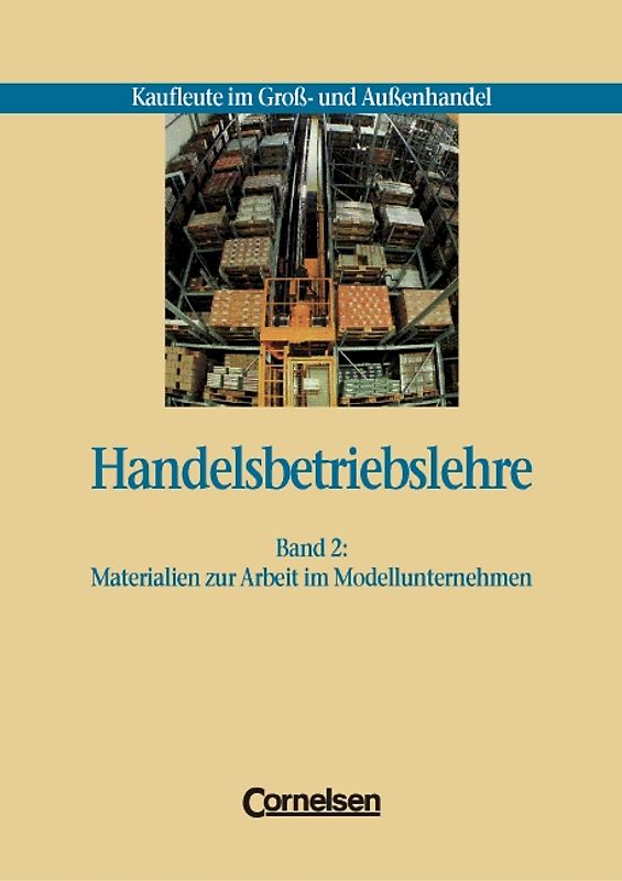 Kaufleute im Groß- und Außenhandel. Handelsbetriebslehre / Band 2: Materialien zur Arbeit im Modellunternehmen