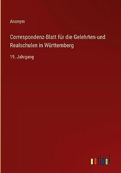 Correspondenz-Blatt für die Gelehrten-und Realschulen in Württemberg: 19. Jahrgang